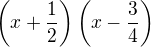 $\left(x+\frac12\right)\left(x-\frac34\right)$