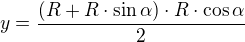 $y=\frac{(R+R\cdot \sin \alpha )\cdot R\cdot \cos \alpha }{2}$