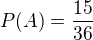 kopírovat do textarea $P(A) = \frac{15}{36}$