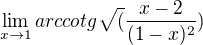 $\lim_{x\rightarrow1} arccotg \sqrt (\frac{x-2}{(1-x)^2})$