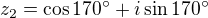 $z_2=\cos 170^\circ +i\sin 170^\circ $
