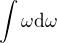 $\int \omega \d \omega$