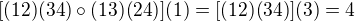 $[(12)(34) \circ(13)(24)](1) = [(12)(34)](3) = 4$