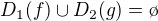 $D_1(f) \cup D_2(g)=\o$