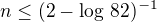$n\le (2-\log\,82)^{-1}$