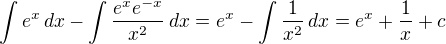 $\int e^x\, dx-\int \frac{e^xe^{-x}}{x^2}\, dx=e^x-\int \frac{1}{x^2}\, dx = e^x +\frac{1}{x}+c$