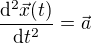 $\frac{\mathrm{d}^2\vec{x}(t)}{\mathrm{d}t^2}=\vec{a}$