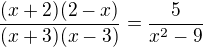 $\frac{(x+2)(2-x)}{(x+3)(x-3)}=\frac{5}{x^2-9}$