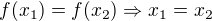 $f(x_1)=f(x_2) \Rightarrow x_1=x_2$