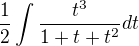 $\frac12\int \frac {t^3}{1+t+t^2}dt$
