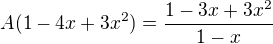 $A(1-4x+3x^2)=\frac{1-3x+3x^2}{1-x}$