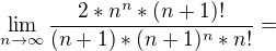 $\lim_{n\to\infty }\frac{2*n^{n}*(n+1)!}{(n+1)*(n+1)^{n}*n!}=$