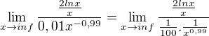 $\lim_{x\to inf} \frac{\frac{2lnx}{x}}{0,01x^{-0,99}} = \lim_{x\to inf} \frac{\frac{2lnx}{x}}{\frac{1}{100}.\frac{1}{x^{0,99}}} $