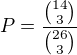 $P = \frac{{14\choose 3}}{{26 \choose 3}}$