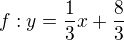 $ f: y=\frac{1}{3}x+\frac{8}{3} $