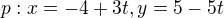 $p: x=-4+3t , y= 5-5t$