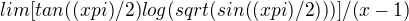 $lim [tan((x pi)/2) log(sqrt(sin((x pi)/2)))]/(x-1)$