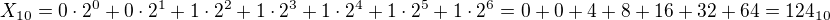 $X_{10}=0\cdot 2^0+0\cdot 2^1+1\cdot 2^2+1\cdot 2^3+1\cdot 2^4+1\cdot 2^5+1\cdot 2^6=0+0+4+8+16+32+64=124_{10}$