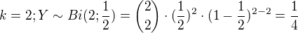 $k=2; Y \sim Bi(2;\frac{1}{2}) = { 2 \choose 2 }\cdot (\frac{1}{2})^{2}\cdot (1-\frac{1}{2})^{2-2}=\frac{1}{4}$