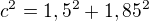 $c^{2} = 1,5^{2} + 1,85^{2}$