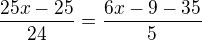 $\frac{25x-25}{24}=\frac{6x-9-35}{5}$