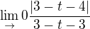 $\lim_{\to}0\frac{|3-t-4|}{3-t-3}$