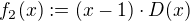 $f_2(x):=(x-1)\cdot D(x)$