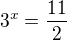 $3^x=\frac{11}{2}$