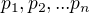 $p_1, p_2, ...p_n$