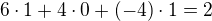 $6 \cdot 1 + 4 \cdot 0 + (-4) \cdot 1 = 2$