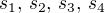 $s_1, \,s_2, \,s_3,\,s_4$