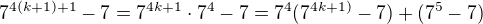 $7^{4(k+1)+1}-7=7^{4k+1}\cdot 7^{4}-7=7^{4}(7^{4k+1)}-7)+(7^{5}-7)$