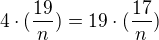 $4\cdot (\frac{19}{n})=19\cdot (\frac{17}{n})$