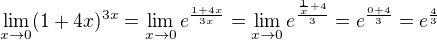 $\lim_{x\to0}(1+4x)^{3x}=\lim_{x\to0}e^{\frac{1+4x}{3x}}=\lim_{x\to0}e^{\frac{\frac{1}{x}+4}{3}}=e^{\frac{0+4}{3}}=e^{\frac{4}{3}}$