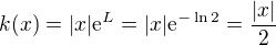 $k(x)=|x|\mathrm{e}^L=|x|\mathrm{e}^{-\ln{2}}=\frac{|x|}{2}$