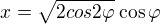 $x=\sqrt{2cos2\varphi}\cos\varphi$