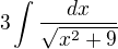 $3\int\frac{dx}{\sqrt{x^2+9}}$
