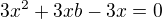 $3x^{2}+3xb-3x=0$