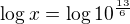 $\log x=\log 10^{\frac{13}6}$