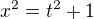 $x^{2}=t^{2}+1$