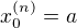 $x_0^{(n)} = a$