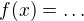$f(x)= \dots $