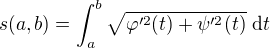 $s(a, b) = \int_a^b \sqrt{\varphi'^2(t) + \psi'^2(t)}\,\, \mathrm{d}t$