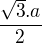 $\frac{\sqrt{3}.a}{2}$