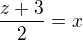 $\frac{z+3}{2}=x$