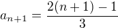 $a_{n+1}=\frac{2(n+1)-1}{3}$