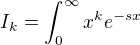 $I_k=\int_0^{\infty}x^ke^{-sx}$