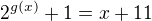 $2^{g(x)}+1=x+11$