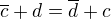 $\overline{c}+d=\overline{d}+c$