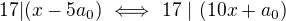 $17|(x-5a_0)\ \Longleftrightarrow\ 17\ |\ (10x+a_0)$